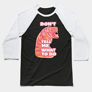 DON'T TELL ME WHAT TO DO Baseball T-Shirt